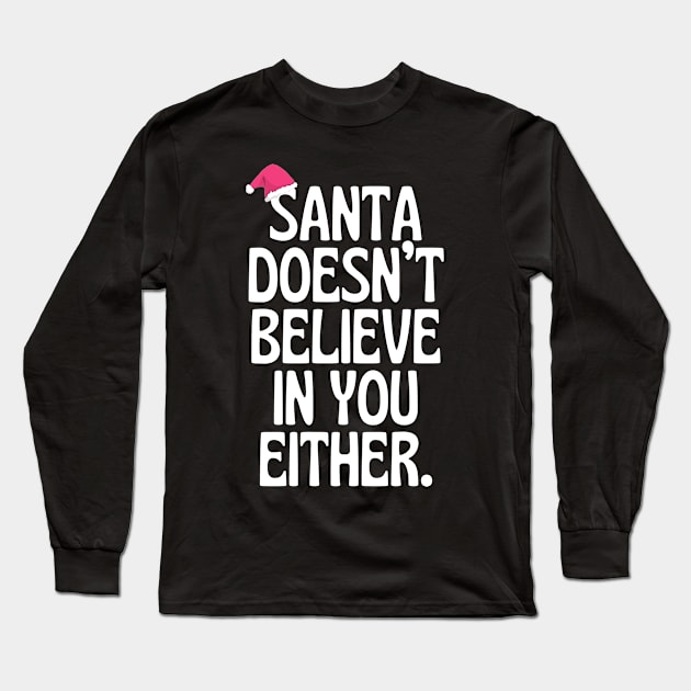 Santa Doesn't Believe In You Either! Long Sleeve T-Shirt by Little Designer